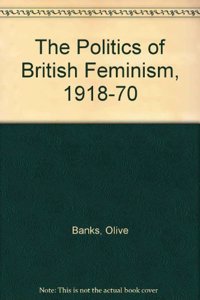 The Politics of British Feminism, 1918-1970
