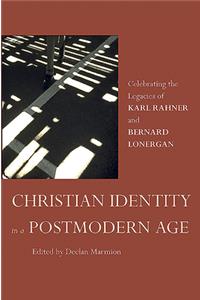 Christian Identity in a Postmodern Age: Celebrating the Legacies of Karl Rahner and Bernard Lonergan