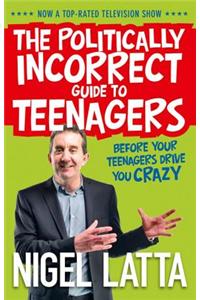 The Politically Incorrect Guide to Teenagers