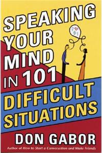 Speaking Your Mind in 101 Difficult Situations