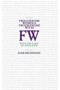 Frolicksome Women & Troublesome Wives