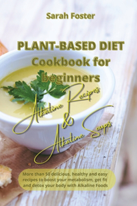 Plant Based Diet Cookbook for Beginners - Alkaline Recipes and Alkaline Soups