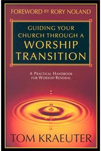 Guiding Your Church Through a Worship Transition: A Practical Handbook for Worship Renewal