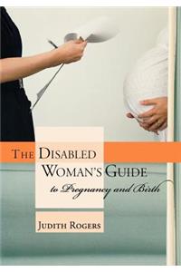 The Disabled Woman's Guide to Pregnancy and Birth