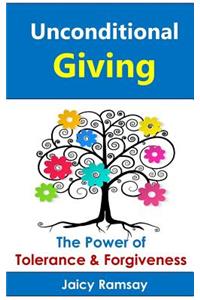 Unconditional Giving: The Power of Tolerance and Forgiveness