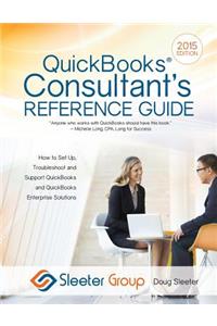 QuickBooks Consultant's Reference Guide: How to Set Up, Troubleshoot and Support QuickBooks and QuickBooks Enterprise Solutions
