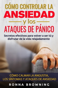 Cómo Controlar la Ansiedad y los Ataques de Pánico