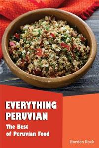 Everything Peruvian: The Best of Peruvian Food