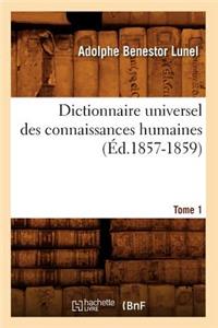 Dictionnaire Universel Des Connaissances Humaines. Tome 1 (Éd.1857-1859)