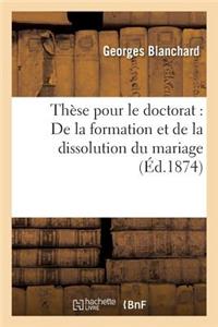 Thèse Pour Le Doctorat: de la Formation Et de la Dissolution Du Mariage