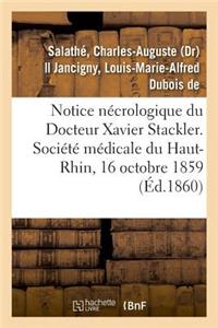 Notice Nécrologique Du Docteur Xavier Stackler. Société Médicale Du Haut-Rhin, Le 16 Octobre 1859