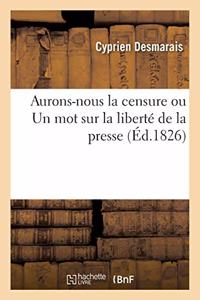 Aurons-Nous La Censure Ou Un Mot Sur La Liberté de la Presse