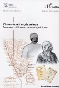 L'intermede francais en inde - secousses politiques et mutations juridiques