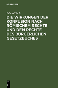 Die Wirkungen Der Konfusion Nach Römischem Rechte Und Dem Rechte Des Bürgerlichen Gesetzbuches