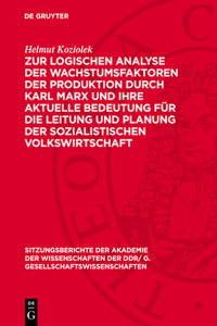 Zur Logischen Analyse Der Wachstumsfaktoren Der Produktion Durch Karl Marx Und Ihre Aktuelle Bedeutung Für Die Leitung Und Planung Der Sozialistischen Volkswirtschaft