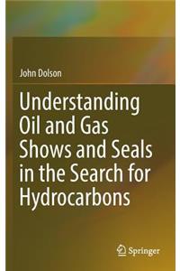 Understanding Oil and Gas Shows and Seals in the Search for Hydrocarbons