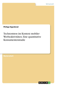 Technostress im Kontext mobiler Werbeaktivitäten. Eine quantitative Konsumentenstudie