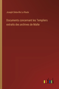 Documents concernant les Templiers extraits des archives de Malte
