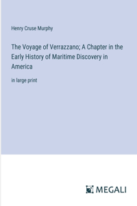 The Voyage of Verrazzano; A Chapter in the Early History of Maritime Discovery in America