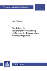 Die Reform Der Fusionskontrollverordnung ALS Ein Beispiel Der Europaeischen Normsetzungspolitik