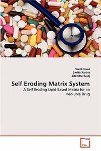 Self Eroding Matrix System