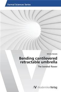 Bending cantilevered retractable umbrella