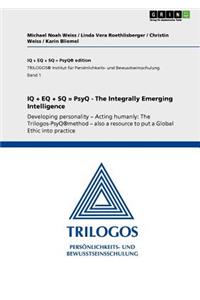 IQ + EQ + SQ = PsyQ - The Integrally Emerging Intelligence