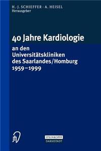 40 Jahre Kardiologie an Den Universitätskliniken Des Saarlandes/Homburg 1959 - 1999