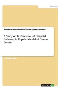 Study on Performance of Financial Inclusion in Repalle Mandal of Guntur District