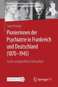 Pionierinnen Der Psychiatrie in Frankreich Und Deutschland (1870 - 1945)