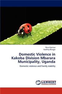 Domestic Violence in Kakoba Division Mbarara Municipality, Uganda