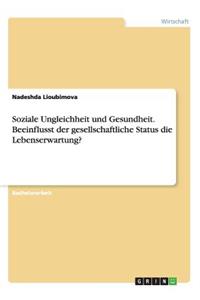 Soziale Ungleichheit und Gesundheit. Beeinflusst der gesellschaftliche Status die Lebenserwartung?