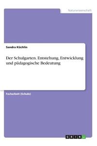 Schulgarten. Entstehung, Entwicklung und pädagogische Bedeutung
