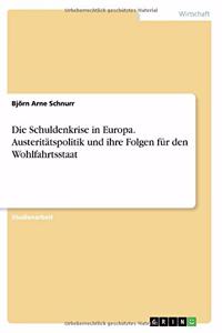 Schuldenkrise in Europa. Austeritätspolitik und ihre Folgen für den Wohlfahrtsstaat