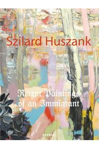 Szilard Huszank: Recent Paintings of an Immigrant