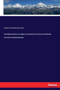 Vorläufige Nachricht von Einigen das Geschlecht der Pflanzen betreffenden Versuchen und Beobachtungen