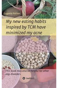 My new eating habits inspired by Traditional Chinese Medicine have minimized my acne