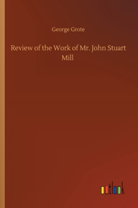 Review of the Work of Mr. John Stuart Mill