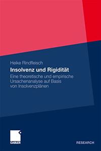 Insolvenz Und Rigidität: Eine Theoretische Und Empirische Ursachenanalyse Auf Basis Von Insolvenzplänen
