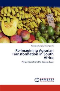 Re-Imagining Agrarian Transformation in South Africa