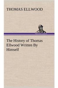 The History of Thomas Ellwood Written By Himself