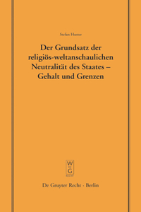 Der Grundsatz der religiös-weltanschaulichen Neutralität des Staates – Gehalt und Grenzen