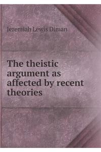 The Theistic Argument as Affected by Recent Theories