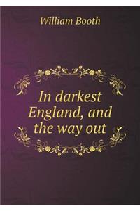 In Darkest England, and the Way Out