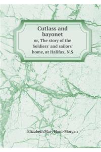 Cutlass and Bayonet Or, the Story of the Soldiers' and Sailors' Home, at Halifax, N.S