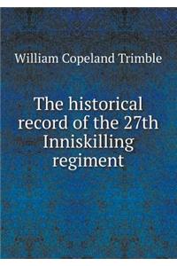 The Historical Record of the 27th Inniskilling Regiment
