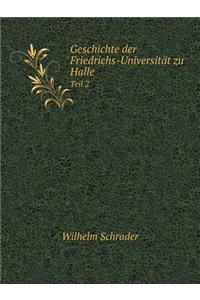Geschichte Der Friedrichs-Universität Zu Halle Teil 2