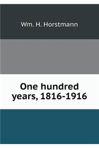 One hundred years, 1816-1916