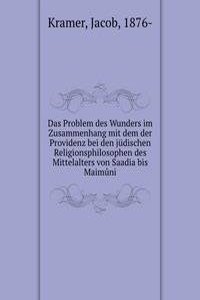 Das Problem des Wunders im Zusammenhang mit dem der Providenz bei den judischen Religionsphilosophen des Mittelalters von Saadia bis Maimuni