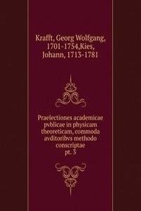 Praelectiones academicae pvblicae in physicam theoreticam, commoda avditoribvs methodo conscriptae